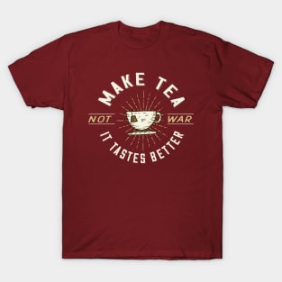 Make Tea Not War. It Tastes Better. T-Shirt